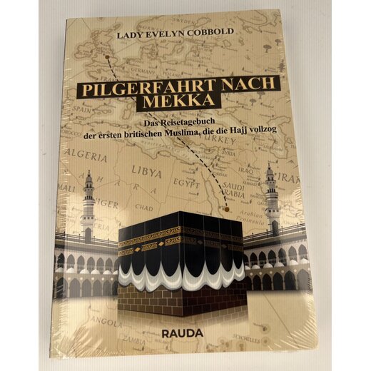 Pilgerfahrt nach Mekka - das Reisetagebuch der ersten britischen Muslima, die die Hajj vollzog