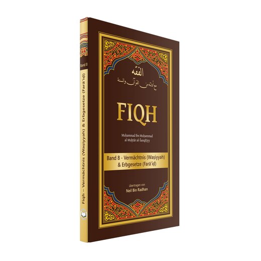 Fiqh Band 8 -Vermchtnis (Wasiyyah) und Erbgesetze (Faraid)